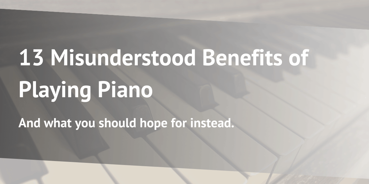 13 Misunderstood Benefits of Playing Piano