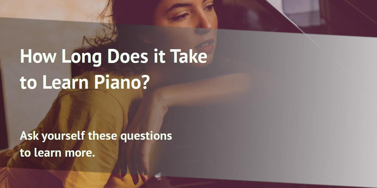 How Long Does it Take to Learn Piano? Ask yourself these questions to learn more.
