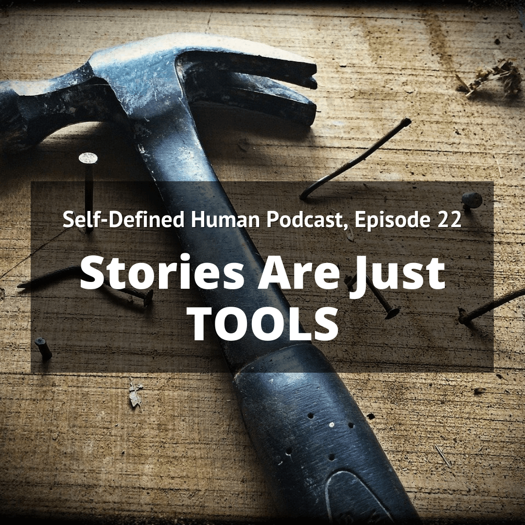 #22 – Stories Are Just Tools