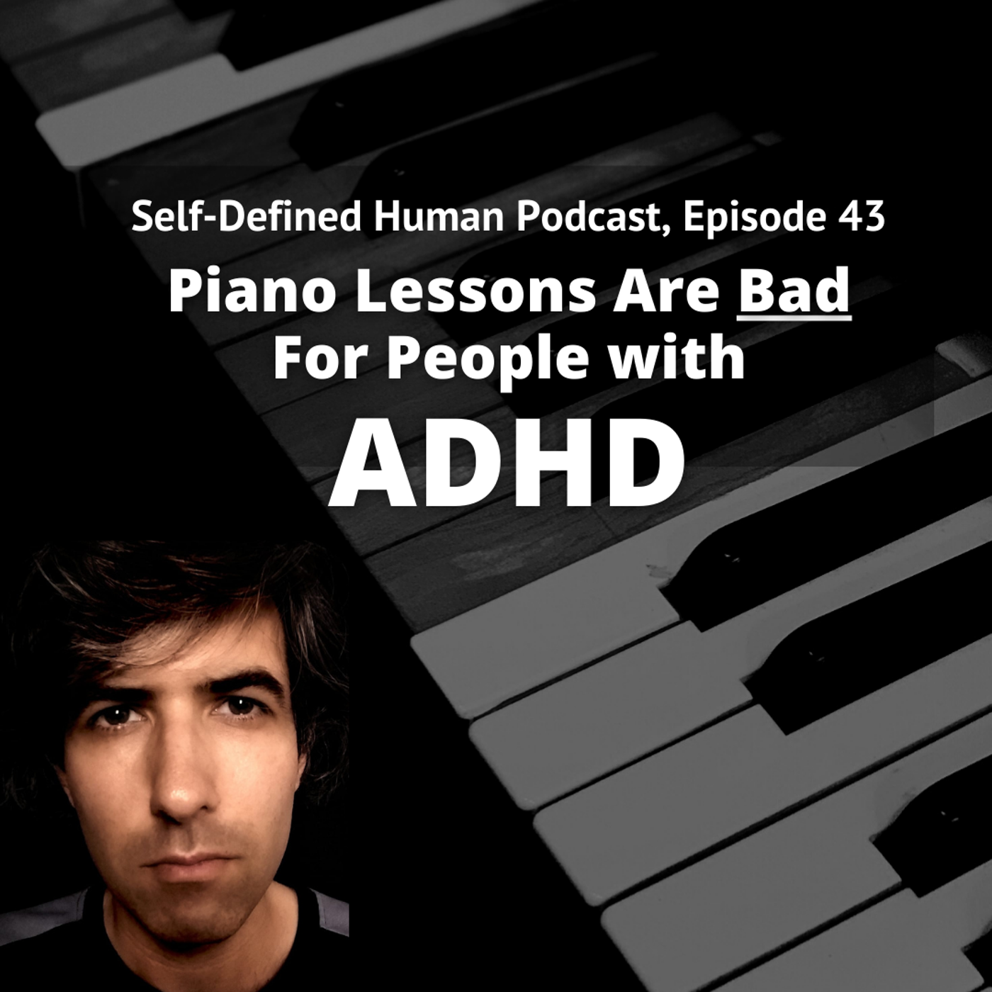 #43 – Piano Lessons Are Bad for People with ADHD